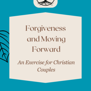 Forgiveness and Moving Forward: An Exercise for Christian Couples